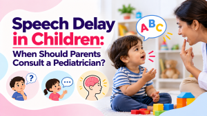 Speech Delay in Children: When Should Parents Consult a Pediatrician?