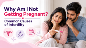 Why Am I Not Getting Pregnant? Common Causes of Infertility